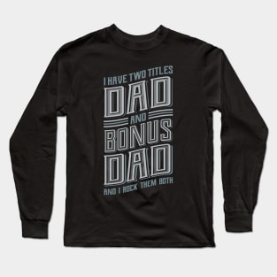 I have Two Titles Dad Bonus Dad Long Sleeve T-Shirt